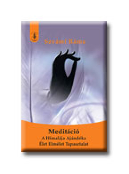 MEDITÁCIÓ - A HIMALÁJA AJÁNDÉKA - ÉLET-ELMÉLET-TAPASZTALAT MEDITÁCIÓ - A HIMALÁJA AJÁNDÉKA - ÉLET-ELMÉLET-TAPASZTALAT