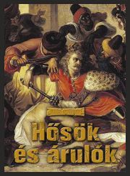 HŐSÖK ÉS ÁRULÓK