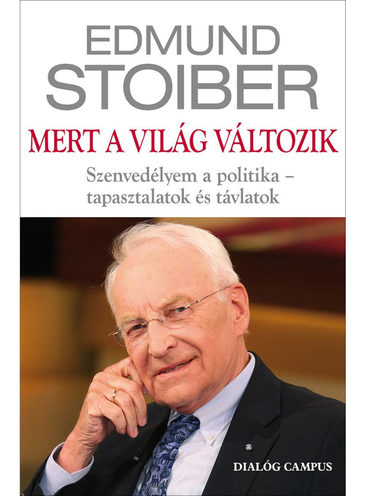 MERT A VILÁG VÁLTOZIK - SZENVEDÉLYEM A POLITIKA - TAPASZTALATOK ÉS TÁVLATOK