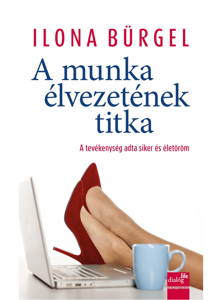 A MUNKA ÉLVEZETÉNEK TITKA - A TEVÉKENYSÉG ADTA SIKER ÉS ÉLETÖRÖM