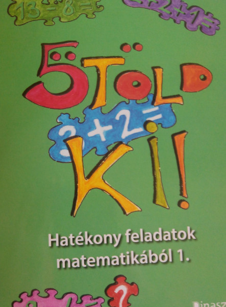 ÖTÖLD KI! - HATÉKONY FELADATOK MATEMATIKÁBÓL 1.
