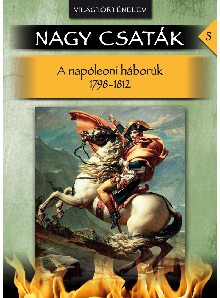 NAGY CSATÁK 5. - VILÁGTÖRTÉNELEM (1789 - 1812) NAGY CSATÁK 5. - VILÁGTÖRTÉNELEM (1789 - 1812)