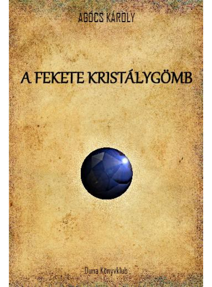 A FEKETE KRISTÁLYGÖMB A FEKETE KRISTÁLYGÖMB