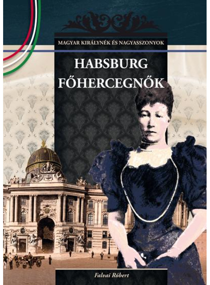 HABSBURG FŐHERCEGNŐK HABSBURG FŐHERCEGNŐK