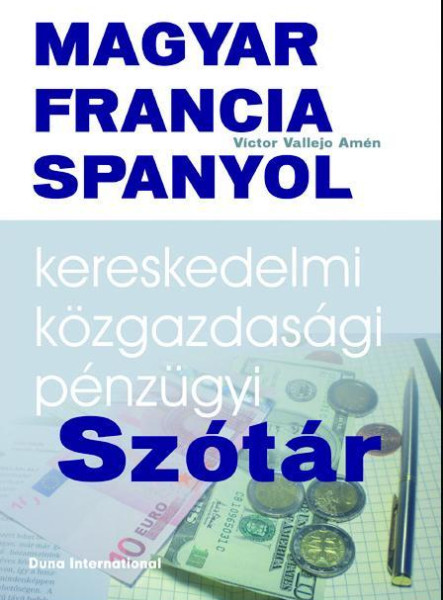 MAGYAR-FRANCIA-SPANYOL KERESKEDELMI, KÖZGAZDASÁGI ÉS PÉNZÜGYI SZÓTÁR