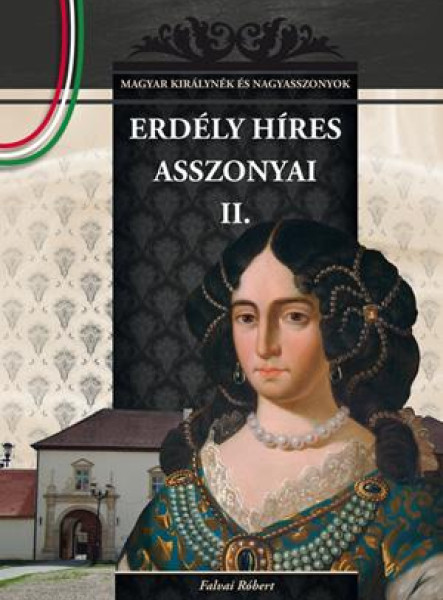 ERDÉLY HÍRES ASSZONYAI II.