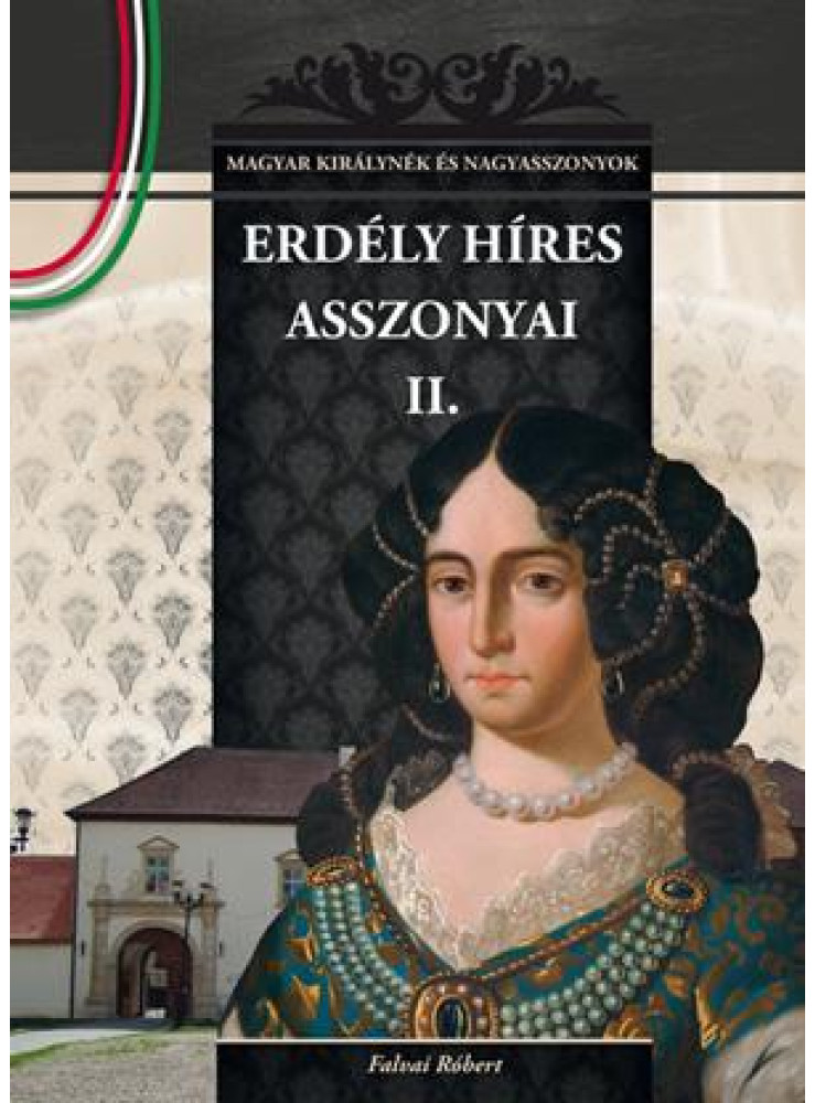 ERDÉLY HÍRES ASSZONYAI II. ERDÉLY HÍRES ASSZONYAI II.