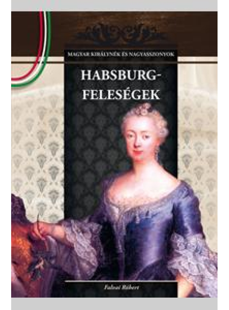 HABSBURG-FELESÉGEK HABSBURG-FELESÉGEK