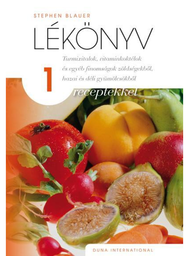 LÉKÖNYV 1. - TURMIXITALOK, VITAMINKOKTÉLOK ÉS EGYÉB FINOMSÁGOK ZÖLDSÉGEKBŐL, HAZ