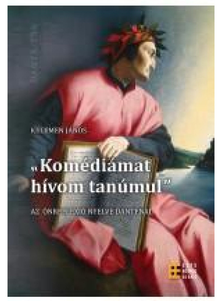 KOMÉDIÁMAT HÍVOM TANÚMUL - AZ ÖNREFLEXIÓ NYELVE DANTÉNÁL KOMÉDIÁMAT HÍVOM TANÚMUL - AZ ÖNREFLEXIÓ NYELVE DANTÉNÁL