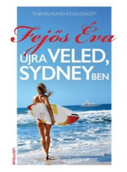 ÚJRA VELED, SYDNEYBEN - TE BEVÁLLALNÁD AZ IGAZSÁGOT? ÚJRA VELED, SYDNEYBEN - TE BEVÁLLALNÁD AZ IGAZSÁGOT?