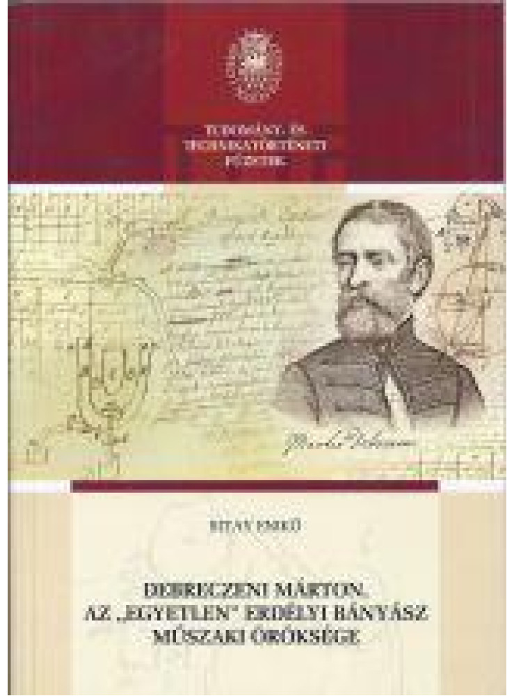 DEBRECZENI MÁRTON, AZ "EGYETLEN" ERDÉLYI BÁNYÁSZ MŰSZAKI ÖRÖKSÉGE