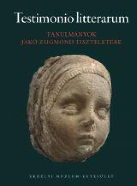 TESTIMONIO LITTERARUM - TANULMÁNYOK JAKÓ ZSIGMOND TISZTELETÉRE