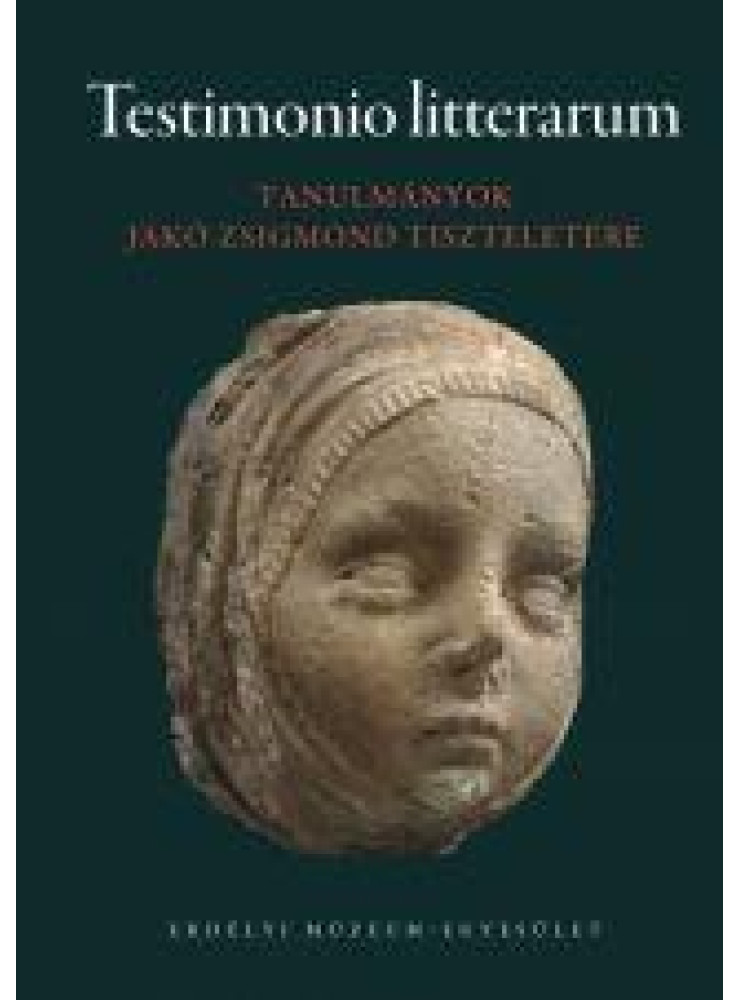 TESTIMONIO LITTERARUM - TANULMÁNYOK JAKÓ ZSIGMOND TISZTELETÉRE