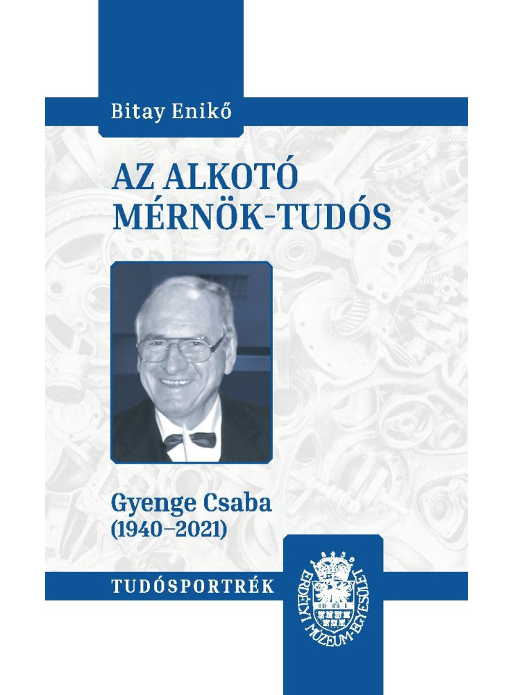 AZ ALKOTÓ MÉRNÖK-TUDÓS (GYENGE CSABA 1940-2021)