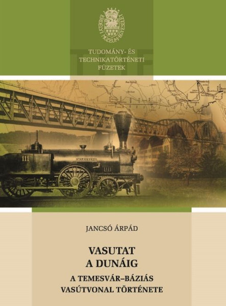VASUTAT A DUNÁIG - A TEMESVÁR-BÁZIÁS VASÚTVONAL TÖRTÉNETE