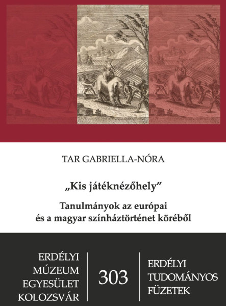 KIS JÁTÉKNÉZŐHELY - TANULMÁNYOK AZ EURÓPAI ÉS A MAGYAR SZÍNHÁZTÖRTÉNET KÖRÉBŐL