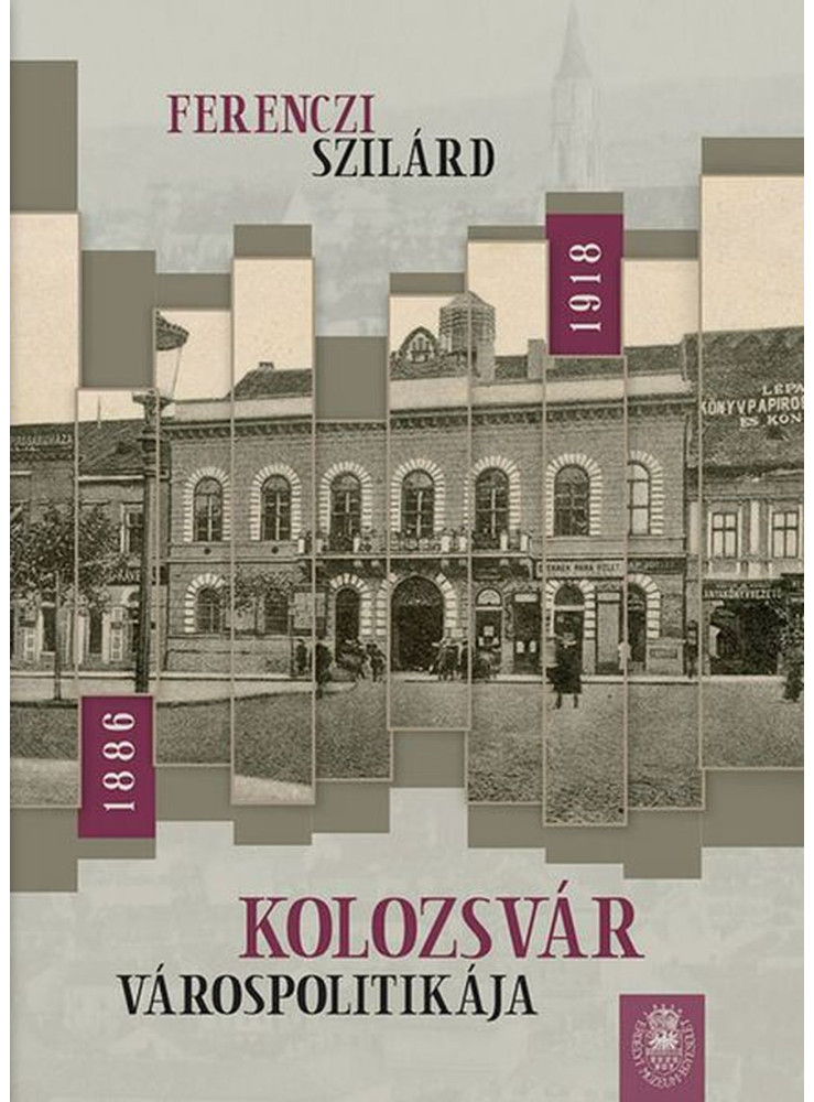 KOLOZSVÁR VÁROSPOLITIKÁJA 1886-1918
