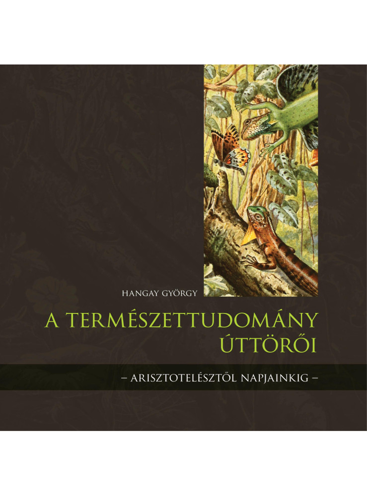 A TERMÉSZETTUDOMÁNY ÚTTÖRŐI A TERMÉSZETTUDOMÁNY ÚTTÖRŐI