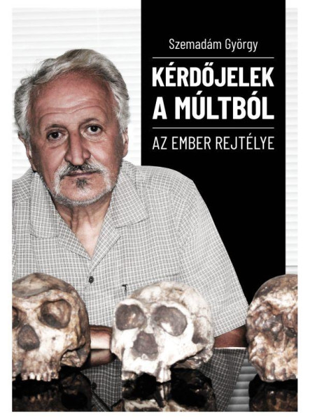 KÉRDŐJELEK A MÚLTBÓL - AZ EMBER REJTÉLYE
