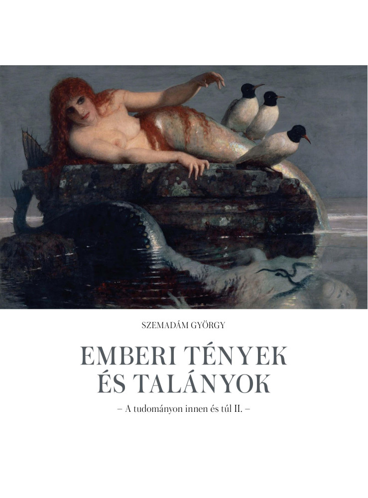 EMBERI TÉNYEK ÉS TALÁNYOK - A TUDOMÁNYON INNEN ÉS TÚL II. EMBERI TÉNYEK ÉS TALÁNYOK - A TUDOMÁNYON INNEN ÉS TÚL II.