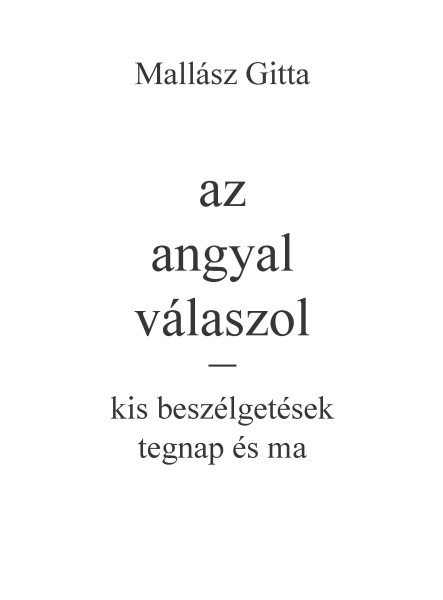 AZ ANGYAL VÁLASZOL KIS BESZÉLGETÉSEK TEGNAP ÉS MA AZ ANGYAL VÁLASZOL KIS BESZÉLGETÉSEK TEGNAP ÉS MA