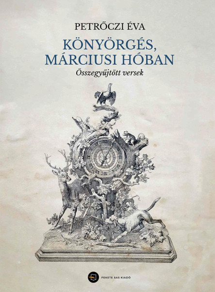 KÖNYÖRGÉS, MÁRCIUSI HÓBAN - ÖSSZEGYŰJTÖTT VERSEK