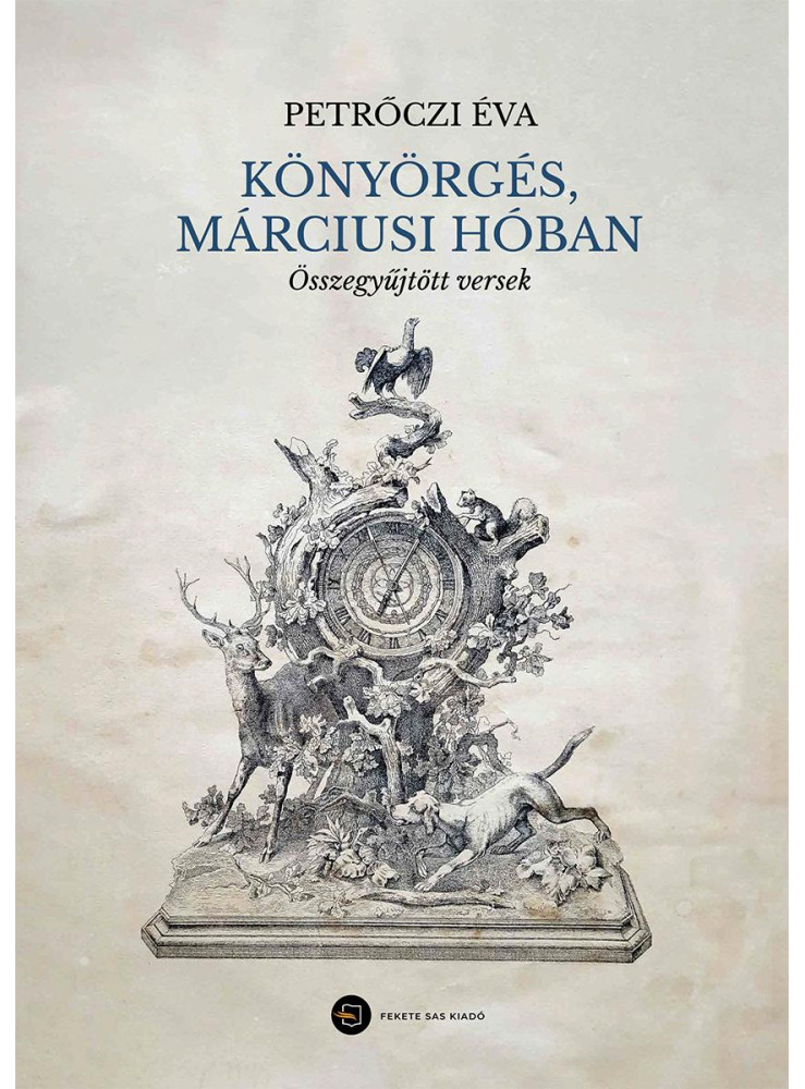 KÖNYÖRGÉS, MÁRCIUSI HÓBAN - ÖSSZEGYŰJTÖTT VERSEK