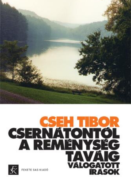 CSERNÁTONTÓL A REMÉNYSÉG TAVÁIG - VÁLOGATOTT ÍRÁSOK