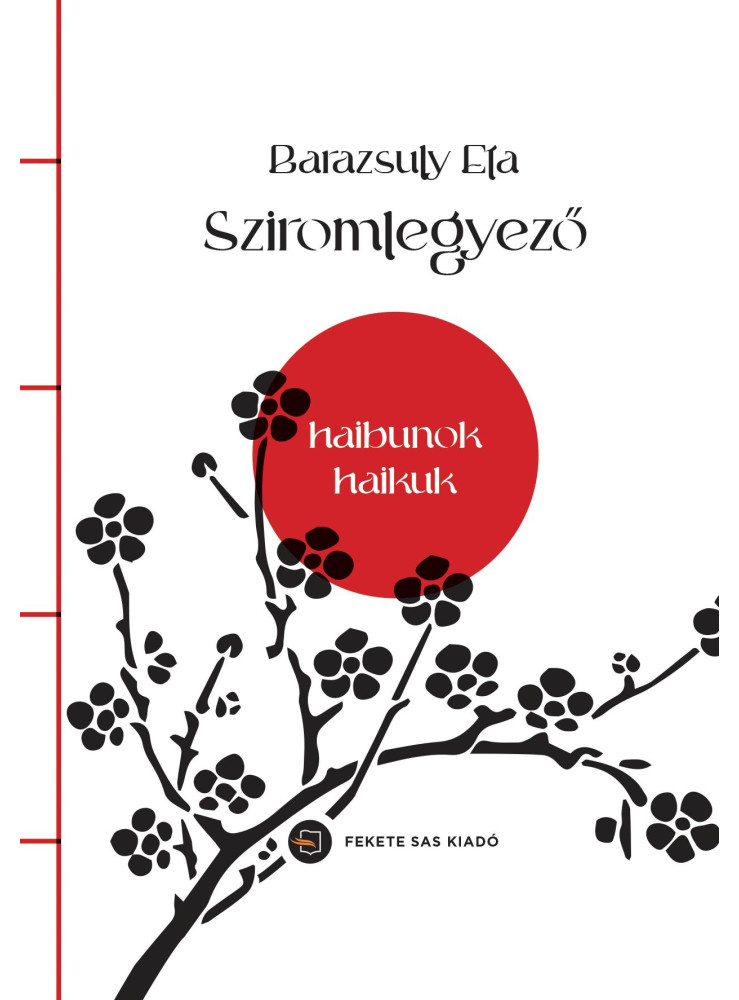 SZIROMLEGYEZŐ - HAIBUNOK, HAIKUK SZIROMLEGYEZŐ - HAIBUNOK, HAIKUK