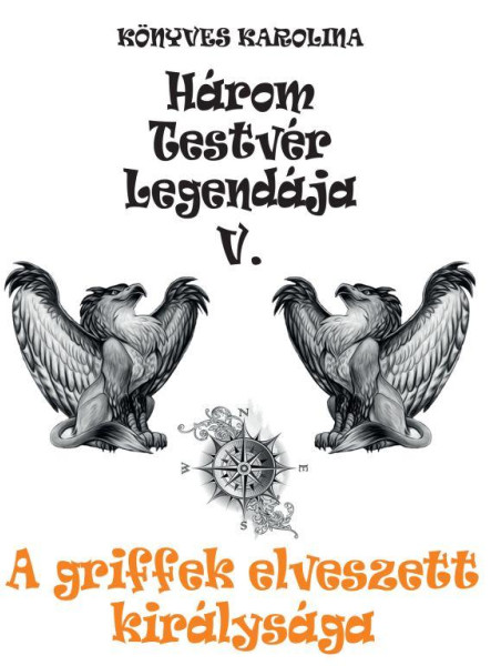 HÁROM TESTVÉR LEGENDÁJA V. - A GRIFFEK ELVESZETT KIRÁLYSÁGA