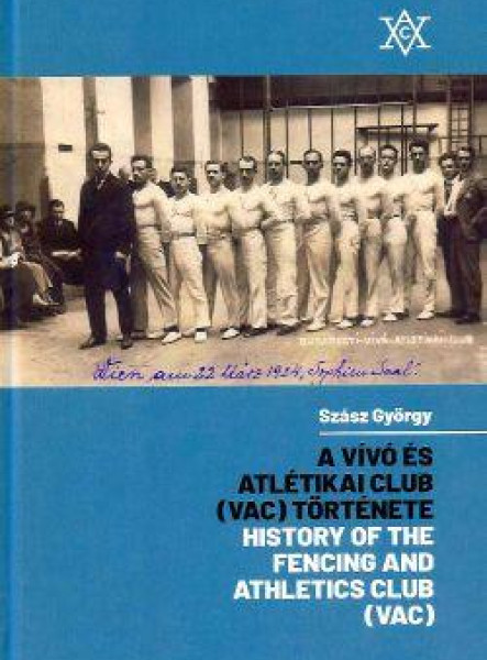 A VÍVÓ ÉS ATLÉTIKAI CLUB (VAC) TÖRTÉNETE - HISTORY OF THE FENCING AND ATHLETICS