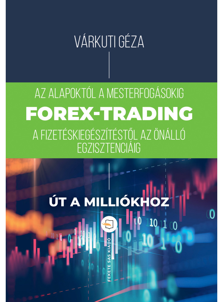 FOREX-TRADING - ÚT A MILLIÓKHOZ FOREX-TRADING - ÚT A MILLIÓKHOZ