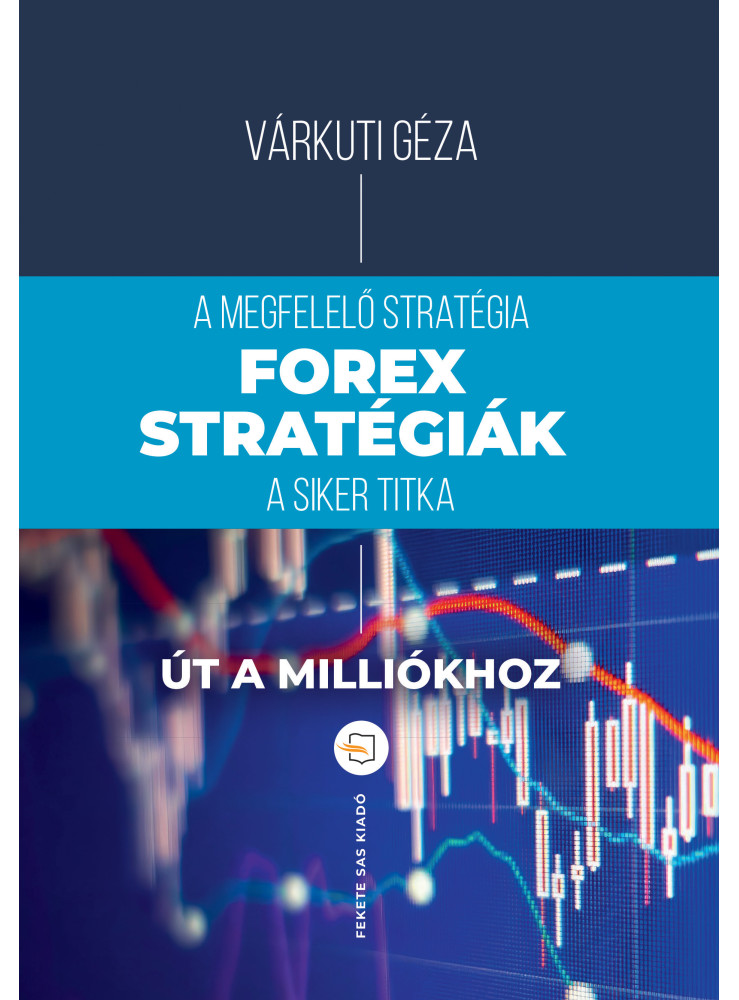 FOREX-STRATÉGIÁK - ÚT A MILLIÓKHOZ FOREX-STRATÉGIÁK - ÚT A MILLIÓKHOZ