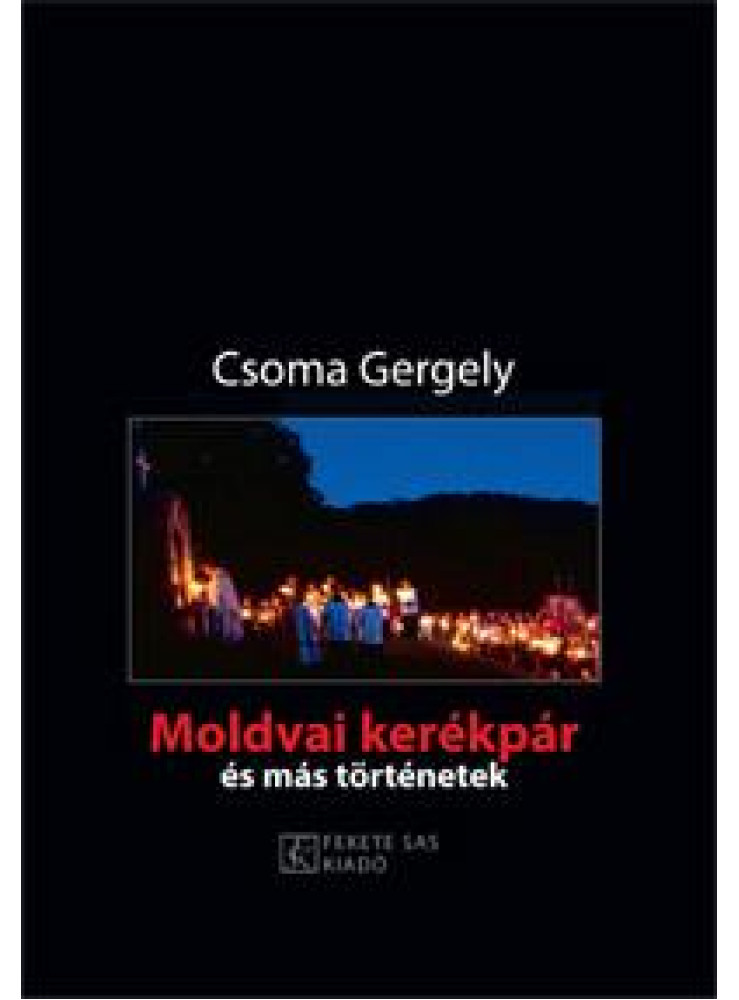 MOLDVAI KERÉKPÁR ÉS MÁS TÖRTÉNETEK MOLDVAI KERÉKPÁR ÉS MÁS TÖRTÉNETEK
