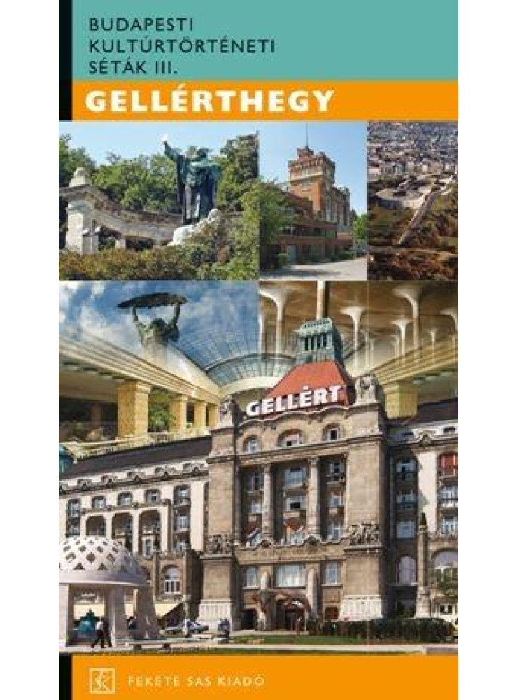 GELLÉRTHEGY - BUDAPESTI KULTÚRTÖRTÉNETI SÉTÁK III. GELLÉRTHEGY - BUDAPESTI KULTÚRTÖRTÉNETI SÉTÁK III.