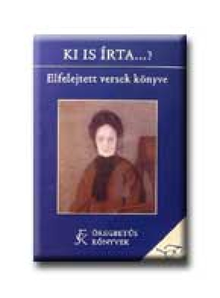 KI IS IRTA ...? - ELFELEJTETT VERSEK KÖNYVE KI IS IRTA ...? - ELFELEJTETT VERSEK KÖNYVE