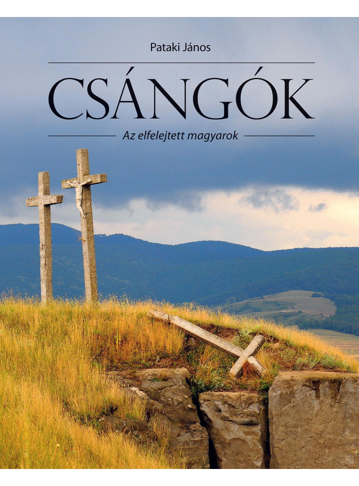 CSÁNGÓK AZ ELFELEJTETT MAGYAROK CSÁNGÓK AZ ELFELEJTETT MAGYAROK