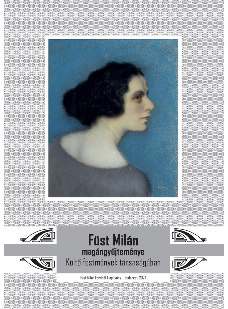 FÜST MILÁN MAGÁNGYŰJTEMÉNYE - KÖLTŐ FESTMÉNYEK TÁRSASÁGÁBAN FÜST MILÁN MAGÁNGYŰJTEMÉNYE - KÖLTŐ FESTMÉNYEK TÁRSASÁGÁBAN