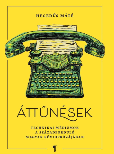 ÁTTŰNÉSEK - TECHNIKAI MÉDIUMOK A SZÁZADFORDULÓ MAGYAR RÖVIDPRÓZÁJÁBAN