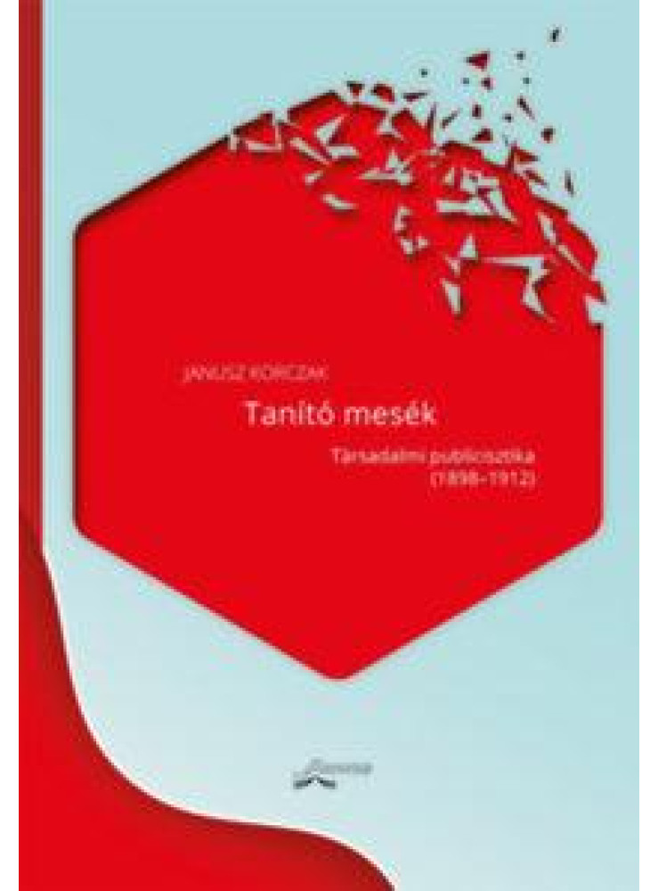 TANÍTÓ MESÉK - TÁRSADALMI PUBLICISZTIKA (1898-1912) TANÍTÓ MESÉK - TÁRSADALMI PUBLICISZTIKA (1898-1912)