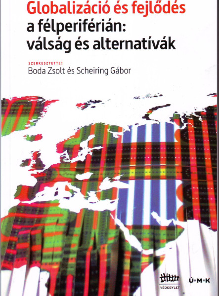 GLOBALIZÁCIÓ ÉS FEJLŐDÉS A FÉLPERIFÉRIÁN: VÁLSÁG ÉS ALTERNATÍVÁK