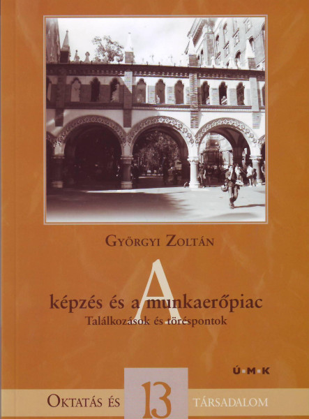 A KÉPZÉS ÉS A MUNKAERŐPIAC - TALÁLKOZÁSOK ÉS TÖRÉSPONTOK