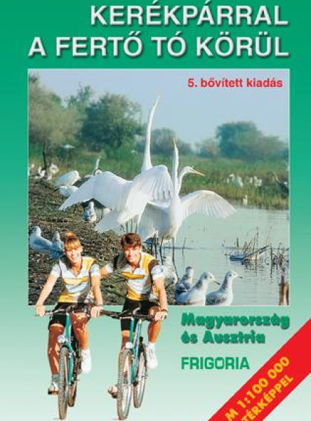 KERÉKPÁRRAL A FERTŐ TÓ KÖRÜL (5., AKTUALIZÁLT KIADÁS)