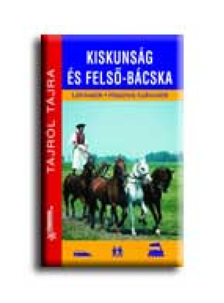 KISKUNSÁG ÉS FELSŐ-BÁCSKA - TÁJRÓL TÁJRA -