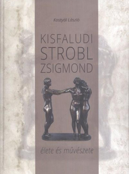 KISFALUDI STROBL ZSIGMOND ÉLETE ÉS MŰVÉSZETE