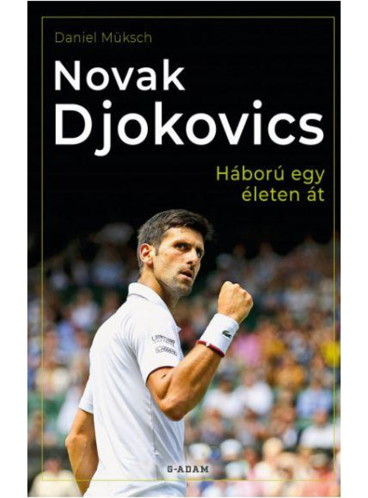 NOVAK DJOKOVICS - HÁBORÚ EGY ÉLETEN ÁT NOVAK DJOKOVICS - HÁBORÚ EGY ÉLETEN ÁT