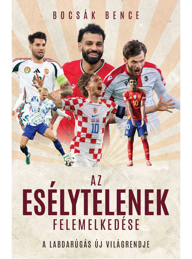AZ ESÉLYTELENEK FELEMELKEDÉSE - A LABDARÚGÁS ÚJ VILÁGRENDJE