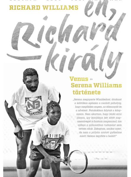 ÉN, RICHARD KIRÁLY - VENUS ÉS SERENA WILLIAMS TÖRTÉNETE