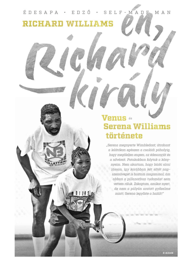 ÉN, RICHARD KIRÁLY - VENUS ÉS SERENA WILLIAMS TÖRTÉNETE ÉN, RICHARD KIRÁLY - VENUS ÉS SERENA WILLIAMS TÖRTÉNETE